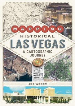 Mapping Historical Las Vegas: A Cartographic Journey - Weber, Joe