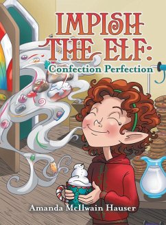 Impish the Elf: Confection Perfection - Hauser, Amanda McIlwain