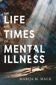 The Life and Times of Mental Illness - Mack, Marija M.