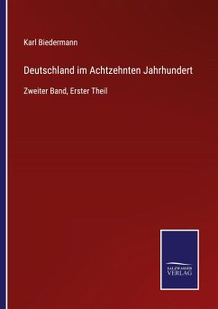 Deutschland im Achtzehnten Jahrhundert - Biedermann, Karl