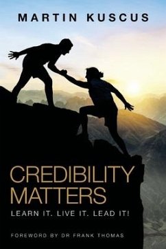 Credibility Matters: Learn It. Live It. Lead It! - Kuscus, Martin