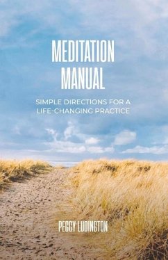 Meditation Manual: Simple Directions for a Life-Changing Practice - Ludington, Peggy