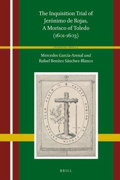 The Inquisition Trial of Jerónimo de Rojas, a Morisco of Toledo (1601-1603) - García-Arenal, Mercedes; Benitez Sanchez-Blanco, Rafael