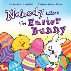 Nobody Likes the Easter Bunny: The Funny Easter Book for Kids! - Kilpatrick, Karen