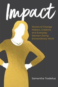 Impact: Stories of Change Makers, Creators, and Everyday Women Doing Extraordinary Work - Tradelius, Samantha