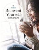 Reinvent Yourself: Start Your Journey Today of Living Your Best Life