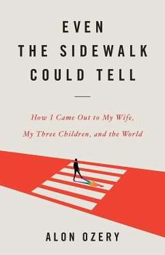 Even the Sidewalk Could Tell: How I Came Out to My Wife, My Three Children, and the World - Ozery, Alon