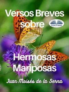 Versos Breves Sobre Hermosas Mariposas (eBook, ePUB) - Serna, Juan Moisés De La