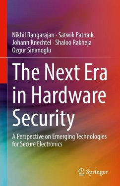 The Next Era in Hardware Security (eBook, PDF) - Rangarajan, Nikhil; Patnaik, Satwik; Knechtel, Johann; Rakheja, Shaloo; Sinanoglu, Ozgur