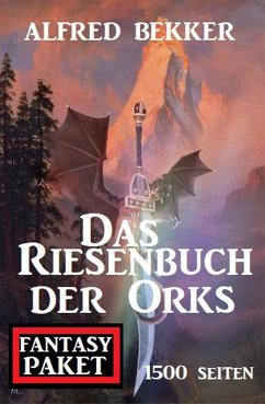 Das Riesenbuch der Orks: 1500 Seiten Fantasy Paket (eBook, ePUB) - Bekker, Alfred