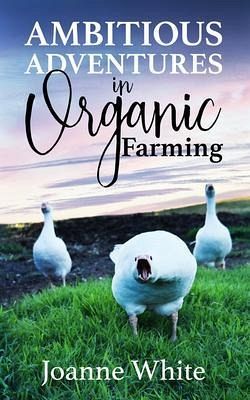 Ambitious Adventures in Organic Farming (eBook, ePUB) Ambitious Adventures in Organic Farming (eBook, ePUB)