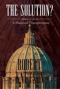 The Solution?: Daniel 11 (eBook, ePUB) - Knutson, Robert
