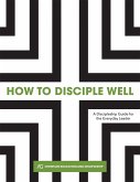 How to Disciple Well (eBook, ePUB) How to Disciple Well (eBook, ePUB)