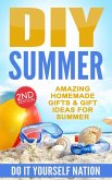 DIY Summer: Amazing Homemade Gifts & Gift Ideas for Summer (Crafts, Hobbies & Home, Do It Yourself) (eBook, ePUB)