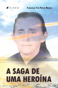 A saga de uma heroína (eBook, ePUB) - Moura, Francisco Irio Paiva