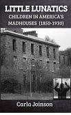 Little Lunatics: Children in America's Madhouses (1850-1930) (eBook, ePUB) Little Lunatics: Children in America's Madhouses (1850-1930) (eBook, ePUB)