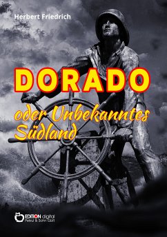 Dorado oder Unbekanntes Südland (eBook, PDF) - Friedrich, Herbert