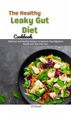 The Healthy Leaky Gut Diet Cookbook : Delicious and Healthy Recipes to Improve Your Digestive Health and Heal Your Gut (eBook, ePUB)