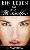 Ein Leben mit Werwölfen (Die Werwolf Saga) (eBook, ePUB)