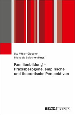 Familienbildung - Praxisbezogene, empirische und theoretische Perspektiven - Müller-Giebeler, Ute; Zufacher, Michaela