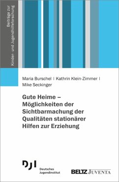 Gute Heime - Möglichkeiten der Sichtbarmachung der Qualitäten stationärer Hilfen zur Erziehung - Burschel, Maria;Klein-Zimmer, Kathrin;Seckinger, Mike