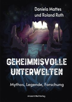 Geheimnisvolle Unterwelten - Mattes, Daniela;Roth, Roland
