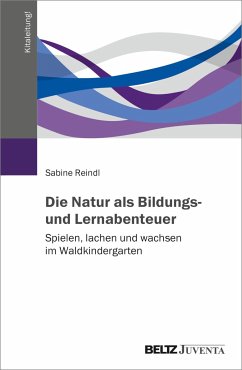 Die Natur als Bildungs- und Lernabenteuer - Reindl, Sabine