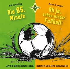 Die 95. Minute & Oh je, schon wieder Fußball - Zwei Fußballgeschichten - Gmehling, Will;Drvenkar, Zoran