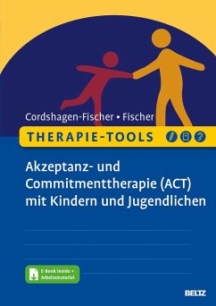 Therapie-Tools - Akzeptanz- und Commitmenttherapie (ACT) mit Kindern und Jugendlichen - Cordshagen-Fischer, Tanja;Fischer, Jens-Eckart