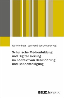 Schulische Medienbildung und Digitalisierung im Kontext von Behinderung und Benachteiligung - Betz, Joachim; Schluchter, Jan-René