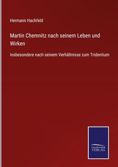 Martin Chemnitz nach seinem Leben und Wirken