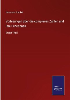 Vorlesungen über die complexen Zahlen und ihre Functionen