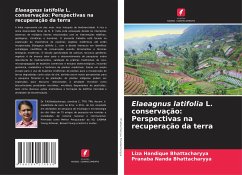 Elaeagnus latifolia L. conservação: Perspectivas na recuperação da terra - Bhattacharyya, Liza Handique;Bhattacharyya, Pranaba Nanda