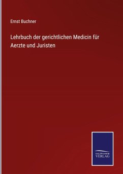 Lehrbuch der gerichtlichen Medicin für Aerzte und Juristen - Buchner, Ernst
