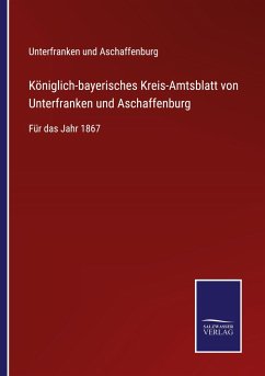 Königlich-bayerisches Kreis-Amtsblatt von Unterfranken und Aschaffenburg - Unterfranken Und Aschaffenburg