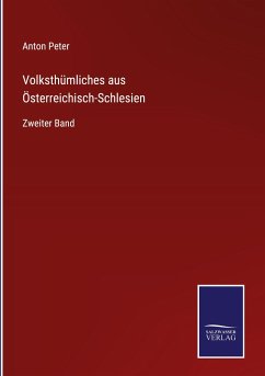 Volksthümliches aus Österreichisch-Schlesien - Peter, Anton