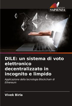 DILE: un sistema di voto elettronico decentralizzato in incognito e limpido - Birla, Vivek