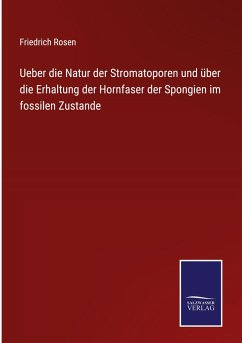 Ueber die Natur der Stromatoporen und über die Erhaltung der Hornfaser der Spongien im fossilen Zustande