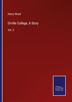 Orville College, A Story - Wood, Henry