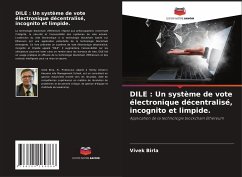 DILE : Un système de vote électronique décentralisé, incognito et limpide. - Birla, Vivek