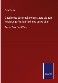 Geschichte des preußischen Staats bis zum Regierungs-Antritt Friedrichs des Großen - Eberty, Felix
