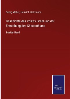 Geschichte des Volkes Israel und der Entstehung des Chistenthums - Weber, Georg; Holtzmann, Heinrich