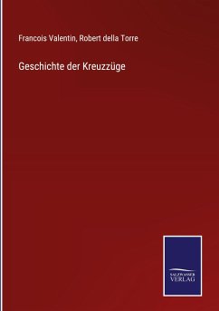 Geschichte der Kreuzzüge - Valentin, Francois; Della Torre, Robert