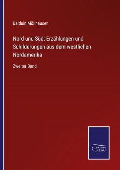 Nord und Süd: Erzählungen und Schilderungen aus dem westlichen Nordamerika - Möllhausen, Balduin