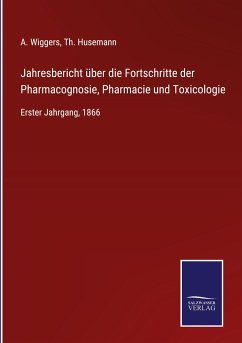Jahresbericht über die Fortschritte der Pharmacognosie, Pharmacie und Toxicologie