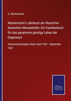 Westermann's Jahrbuch der illustrirten deutschen Monatshefte: Ein Familienbuch für das gesammte geistige Leben der Gegenwart