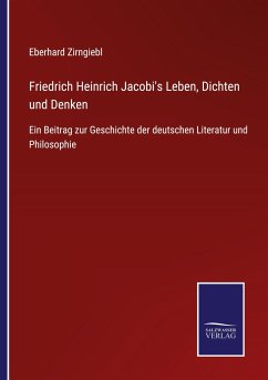 Friedrich Heinrich Jacobi's Leben, Dichten und Denken - Zirngiebl, Eberhard