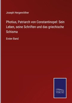Photius, Patriarch von Constantinopel: Sein Leben, seine Schriften und das griechische Schisma - Hergenröther, Joseph