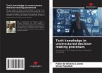 Tacit knowledge in unstructured decision-making processes