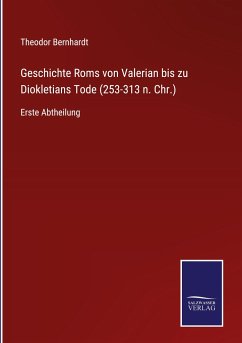 Geschichte Roms von Valerian bis zu Diokletians Tode (253-313 n. Chr.)